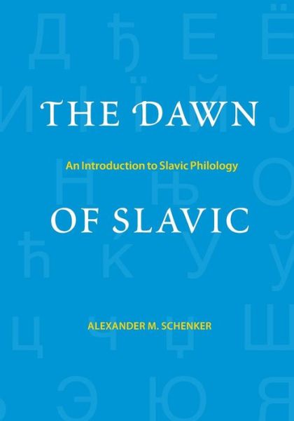 Cover for Alexander M. Schenker · The Dawn of Slavic: An Introduction to Slavic Philology - Yale Language Series (Paperback Book) (2014)