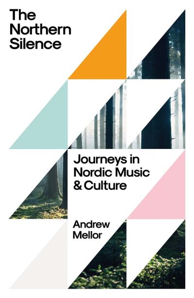 Cover for Andrew Mellor · The Northern Silence: Journeys in Nordic Music and Culture (Hardcover Book) (2022)