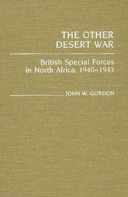 Cover for John W. Gordon · The Other Desert War: British Special Forces in North Africa, 1940-1943 - Contributions in Military Studies (Hardcover Book) (1987)