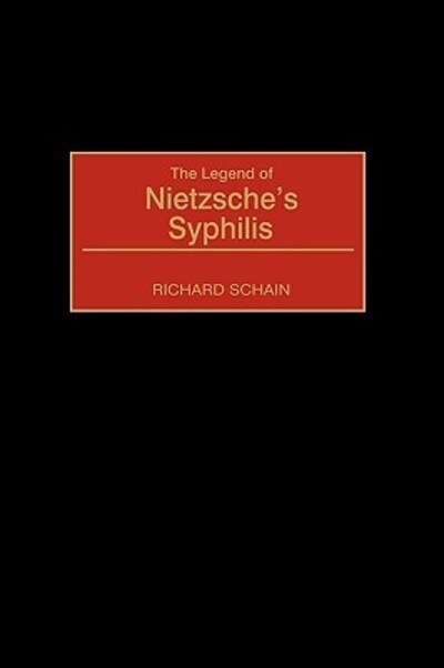 Cover for Richard Schain · The Legend of Nietzsche's Syphilis - Contributions in Medical Studies (Hardcover Book) (2001)