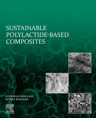 Cover for Ray, Suprakas Sinha (Chief Research Scientist and Manager of the Centre for Nanostructures and Advanced Materials, DSI-CSIR Nanotechnology Innovation Centre, Council for Scientific and Industrial Research, Pretoria, South Africa; Department of Chemical Sc · Sustainable Polylactide-Based Composites (Paperback Book) (2023)