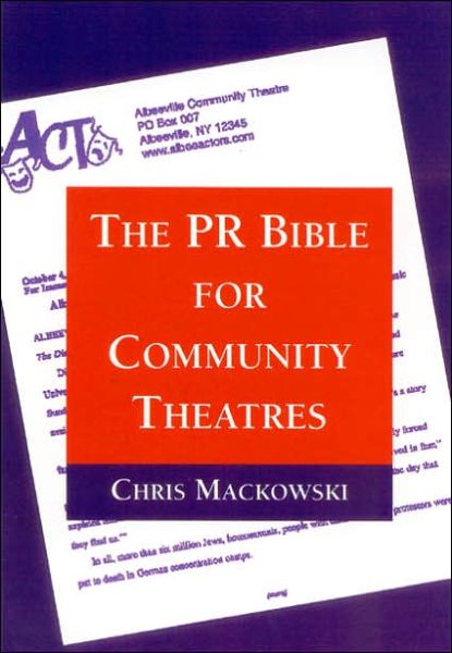 The PR bible for community theatres - Chris Mackowski - Książki - Heinemann - 9780325004402 - 10 maja 2002