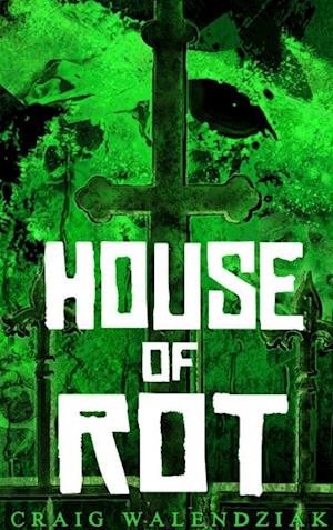 Cover for Craig Walendziak · House of Rot (Book) (2018)
