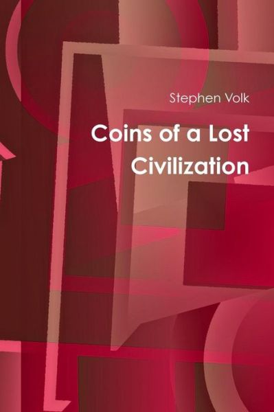 Coins of a Lost Civilization - Stephen Volk - Książki - Lulu.com - 9780359483402 - 6 marca 2019