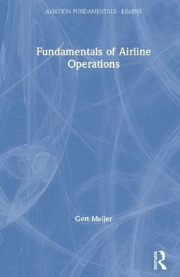 Cover for Meijer, Gert (Amsterdam University of Applied Sciences, Netherlands) · Fundamentals of Aviation Operations - Aviation Fundamentals (Hardcover Book) (2020)