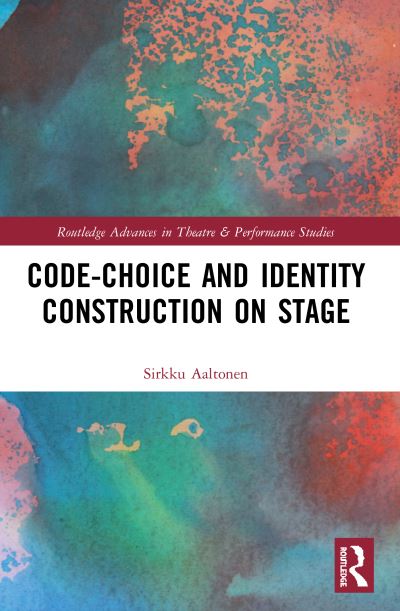 Cover for Sirkku Aaltonen · Code-Choice and Identity Construction on Stage - Routledge Advances in Theatre &amp; Performance Studies (Paperback Book) (2023)