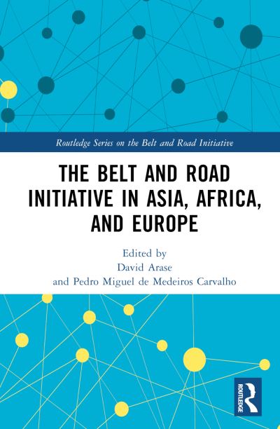 Cover for David Arase · The Belt and Road Initiative in Asia, Africa, and Europe - Routledge Series on the Belt and Road Initiative (Hardcover Book) (2022)