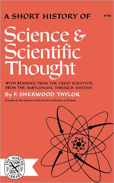 A Short History of Science and Scientific Thought - F Sherwood Taylor - Bøger - WW Norton & Co - 9780393001402 - 1. april 1963
