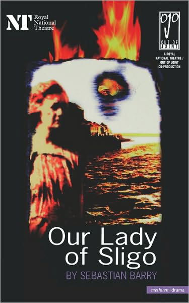 Our Lady Of Sligo - Modern Plays - Sebastian Barry - Books - Bloomsbury Publishing PLC - 9780413721402 - April 2, 1998