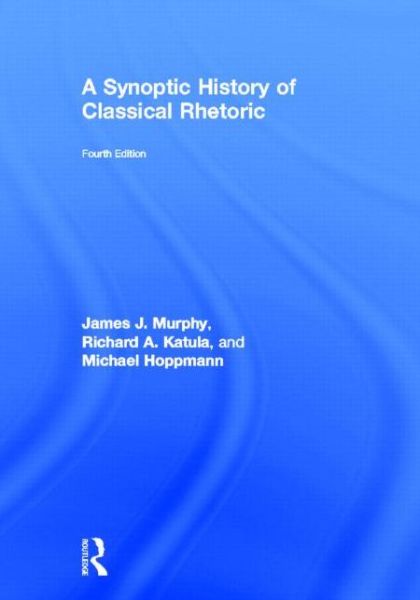 Cover for Murphy, James J. (University of California at Davis, USA) · A Synoptic History of Classical Rhetoric (Hardcover Book) (2013)