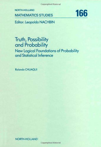 Cover for Chuaqui, R. (Pontificia Universidad Catolica de Chile, Santiago, Chile) · Truth, Possibility and Probability: New Logical Foundations of Probability and Statistical Inference - North-Holland Mathematics Studies (Hardcover Book) (1991)