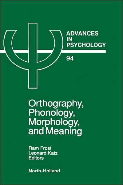 Orthography, Phonology, Morphology and Meaning - Advances in Psychology - Frost - Livres - Elsevier Science & Technology - 9780444891402 - 20 octobre 1992