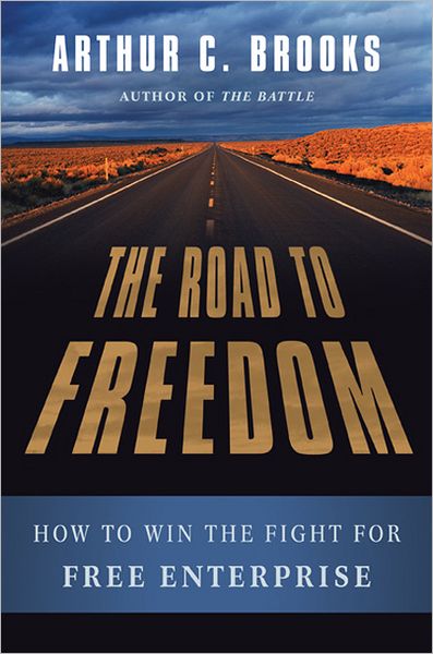 The Road to Freedom: How to Win the Fight for Free Enterprise - Arthur Brooks - Libros - Basic Books - 9780465029402 - 8 de mayo de 2012