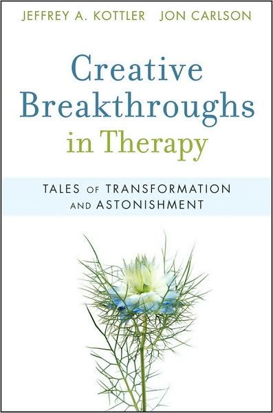 Cover for Kottler, Jeffrey A., Ph.D. · Creative Breakthroughs in Therapy: Tales of Transformation and Astonishment (Paperback Book) (2009)