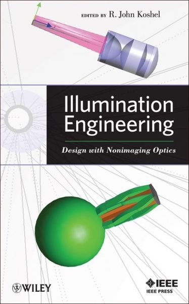 Cover for RJ Koshel · Illumination Engineering: Design with Nonimaging Optics (Innbunden bok) (2013)