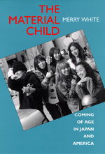 Cover for Merry White · The Material Child: Coming of Age in Japan and America (Paperback Book) (1994)