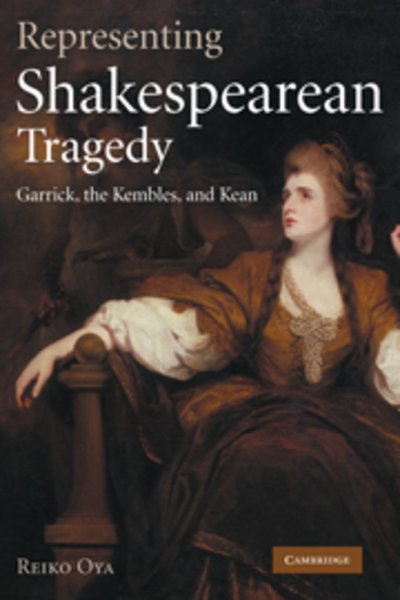 Cover for Oya, Reiko (Keio University, Tokyo) · Representing Shakespearean Tragedy: Garrick, the Kembles, and Kean (Paperback Book) (2011)