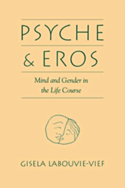 Cover for Labouvie-Vief, Gisela (Wayne State University) · Psyche and Eros: Mind and Gender in the Life Course (Hardcover Book) (1994)