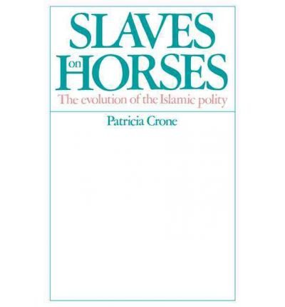 Slaves on Horses: The Evolution of the Islamic Polity - Patricia Crone - Books - Cambridge University Press - 9780521529402 - October 30, 2003