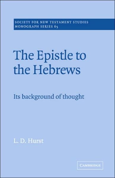 Cover for Hurst, L. D. (University of California, Davis) · The Epistle to the Hebrews: Its Background of Thought - Society for New Testament Studies Monograph Series (Paperback Book) (2005)