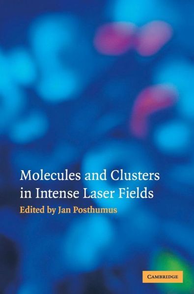 Cover for Jan Posthumus · Molecules and Clusters in Intense Laser Fields (Hardcover Book) (2001)