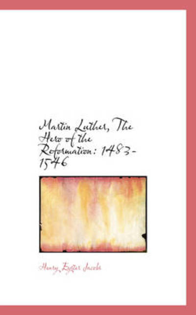 Cover for Henry Eyster Jacobs · Martin Luther, the Hero of the Reformation: 1483-1546 (Paperback Book) (2008)