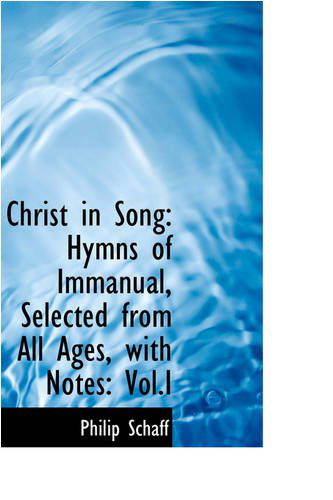 Cover for Philip Schaff · Christ in Song: Hymns of Immanual, Selected from All Ages, with Notes: Vol.i (Paperback Book) (2008)