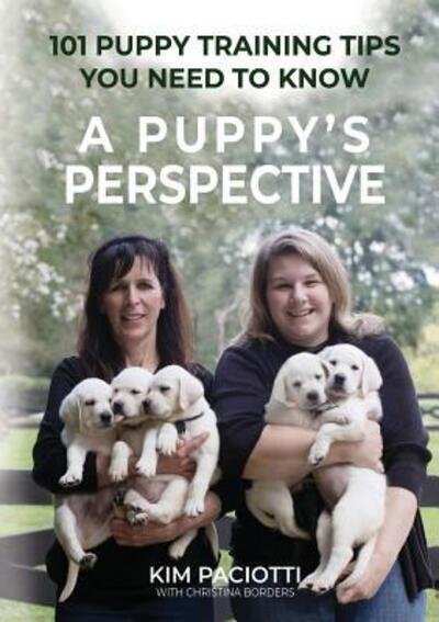 Cover for Kim Anne Paciotti · A Puppy's Perspective: 101 Puppy Training Tips You Need to Know (Paperback Bog) (2018)