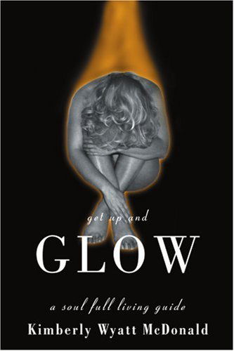 Cover for Kimberly Mcdonald · Get Up and Glow: a Soul Full Living Guide (Paperback Book) (2001)