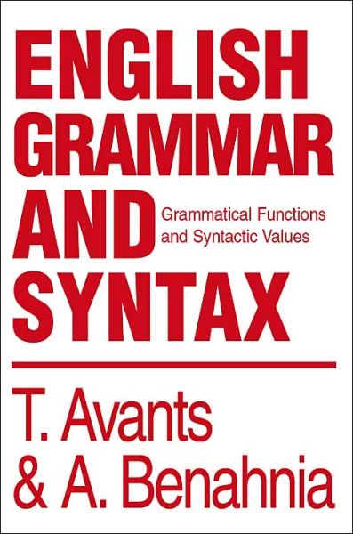 English Grammar and Syntax: Grammatical Functions and Syntactic Values - Tim Avants - Livros - iUniverse - 9780595748402 - 2 de julho de 2003