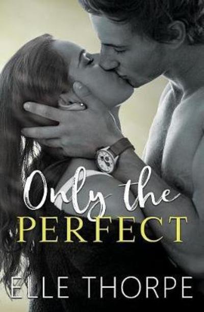 Cover for Elle Thorpe · Only the Perfect - Only You (Paperback Book) (2018)