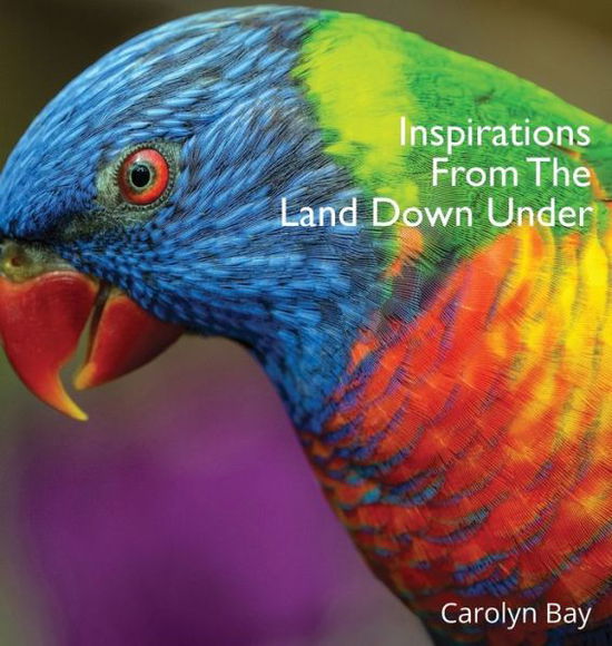 Cover for Carolyn Bay · Inspirations From The Land Down Under : A Gift Book of Nature and Quotes (Hardcover Book) (2019)