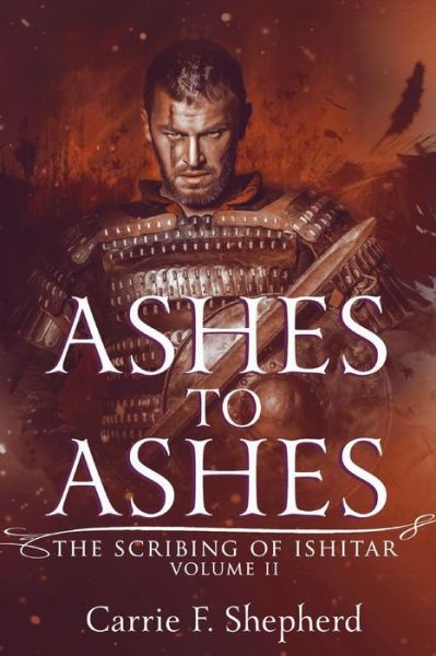 Ashes to Ashes (The Scribing of Ishitar) (Volume 2) - Carrie F. Shepherd - Books - Mythos Press - 9780692023402 - June 12, 2014