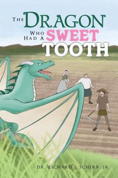 Cover for Dr Richard J Scherr Jr · The Dragon Who Had A Sweet Tooth (Pocketbok) (2016)