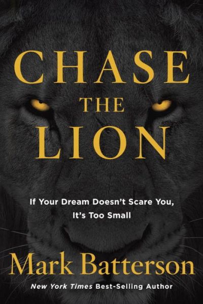 Cover for Mark Batterson · Chase the Lion: If your Dream Doesn't Scare You, it's too Small (Paperback Book) (2016)