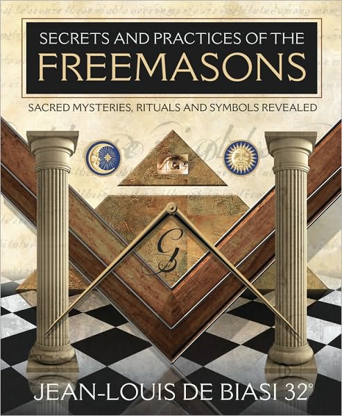 Cover for Jean-Louis de Biasi · Secrets &amp; Practices of the Freemasons: Sacred Mysteries, Rituals and Symbols Revealed (Paperback Book) (2011)