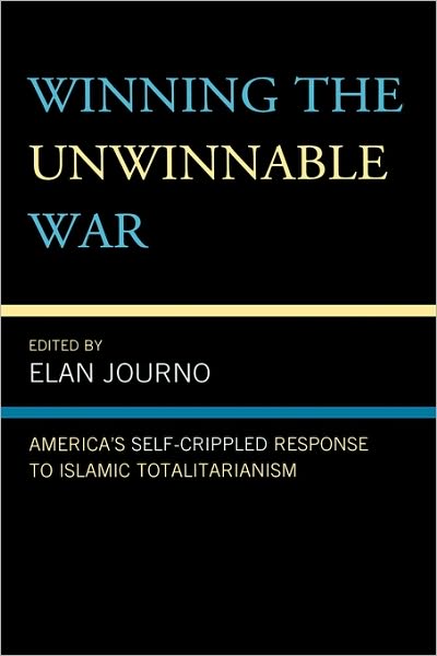 Cover for Elan Journo · Winning the Unwinnable War: America's Self-Crippled Response to Islamic Totalitarianism (Hardcover Book) (2009)