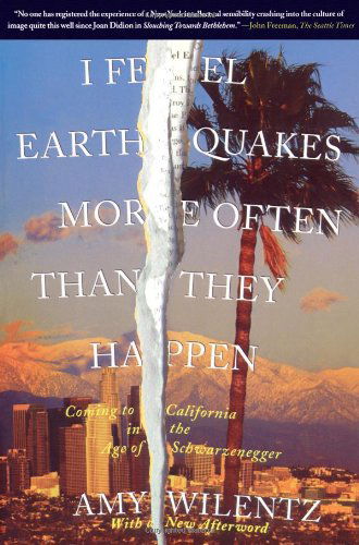 Cover for Amy Wilentz · I Feel Earthquakes More Often Than They Happen: Coming to California in the Age of Schwarzenegger (Paperback Book) (2007)