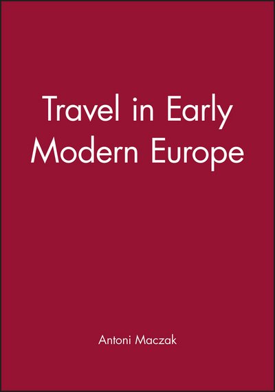 Travel in Early Modern Europe - Maczak, Antoni (University of Warsaw) - Livros - John Wiley and Sons Ltd - 9780745608402 - 9 de janeiro de 1995