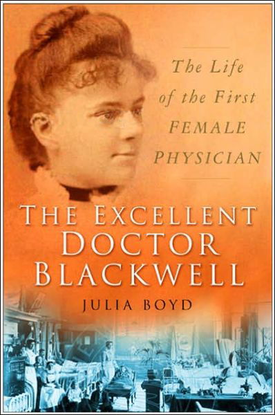 The Excellent Doctor Blackwell: The Life of the First Woman Physician - Julia Boyd - Książki - The History Press Ltd - 9780750941402 - 13 października 2005