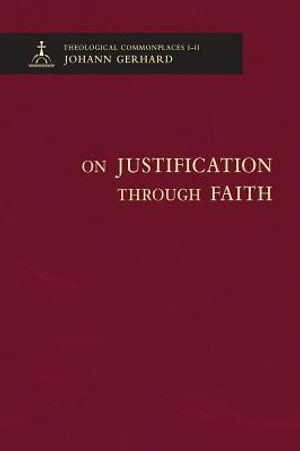 Cover for Johann Gerhard · On Justification Through Faith - Theological Commonplaces (Gebundenes Buch) (2019)