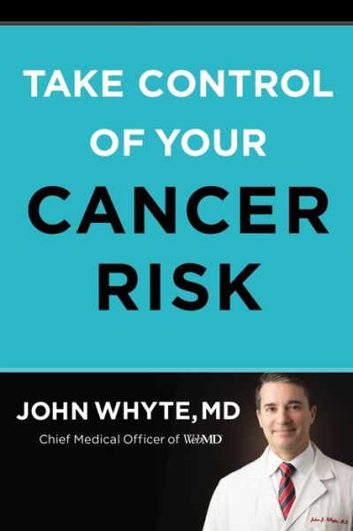 Cover for John Whyte  MD  MPH · Take Control of Your Cancer Risk (Inbunden Bok) (2021)