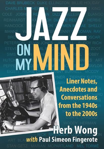 Cover for Herb Wong · Jazz on My Mind: Liner Notes, Anecdotes and Conversations from the 1940s to the 2000s (Paperback Book) (2016)