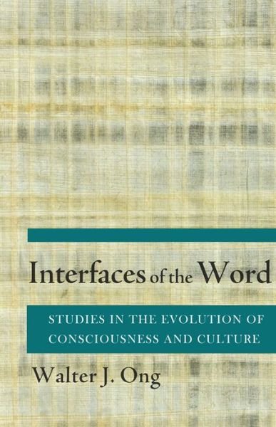 Cover for Walter J. Ong · Interfaces of the Word: Studies in the Evolution of Consciousness and Culture (Paperback Book) [Revised Ed. edition] (2013)