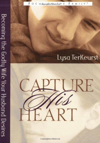 Capture His Heart - Lysa TerKeurst - Książki - Moody Press,U.S. - 9780802440402 - 1 kwietnia 2002