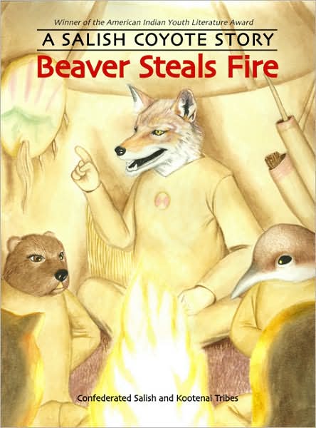 Cover for Confederated Salish and Kootenai Tribes · Beaver Steals Fire: A Salish Coyote Story (Paperback Book) (2008)