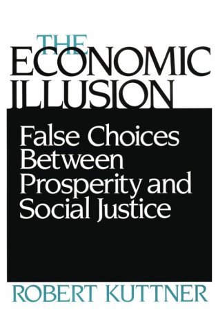 Cover for Robert Kuttner · The Economic Illusion: False Choices Between Prosperity and Social Justice (Paperback Bog) (1987)