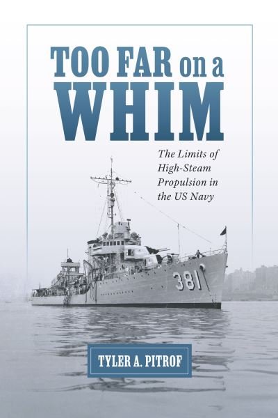Cover for Tyler A. Pitrof · Too Far on a Whim: The Limits of High-Steam Propulsion in the US Navy - Maritime Currents: History and Archaeology (Paperback Bog) (2024)