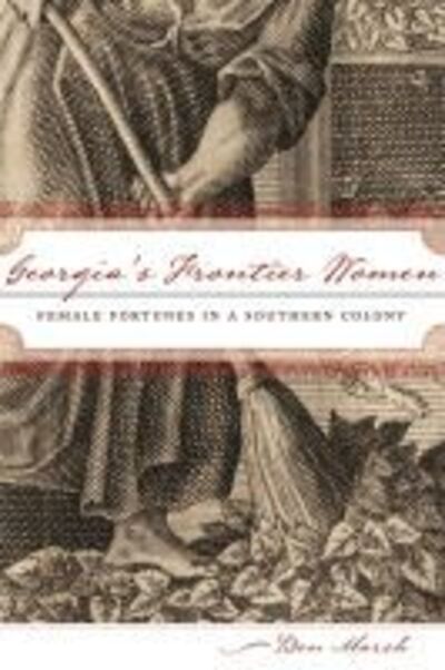 Cover for Ben Marsh · Georgia's Frontier Women: Female Fortunes in a Southern Colony (Paperback Book) (2012)