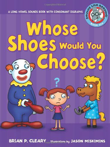 Cover for Brian P. Cleary · Whose Shoes Would You Choose?: a Long Vowel Sounds Book with Consonant Digraphs (Sounds Like Reading) (Hardcover Book) (2009)
